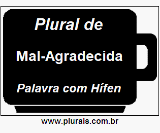 Plural de Mal-Agradecida