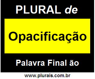 Plural de Opacificação