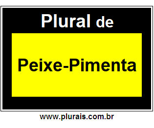 Plural de Peixe-Pimenta