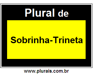 Plural de Sobrinha-Trineta