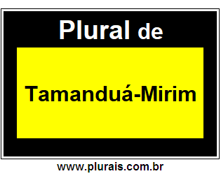 Plural de Tamanduá-Mirim