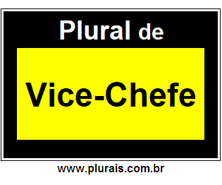 Plural de Vice-Chefe